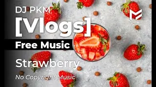 🍓 M&uacute;sica sin copyright para blogs de viajes - Strawberry - DJ PKM
