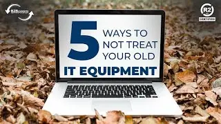 5 Ways to Not Treat Your Old IT Equipment
