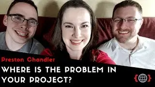 WHERE IS THE PROBLEM IN YOUR PROJECT? | Preston Chandler