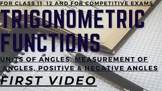 Trigonometric Functions: UNITS OF ANGLES, MEASUREMENT OF ANGLES, POSITIVE & NEGATIVE ANGLES