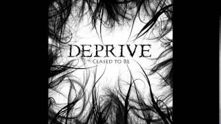 Deprive - Ceased to be