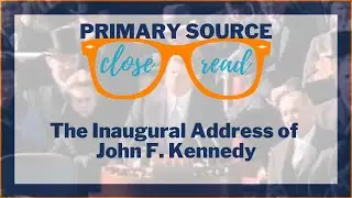 Reading John F. Kennedy's Inaugural Address | A Primary Source Close Read w/ BRI