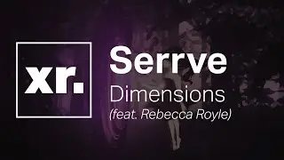 Serrve - Dimensions (feat. Rebecca Royle)