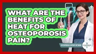 What Are the Benefits of Heat for Osteoporosis Pain?