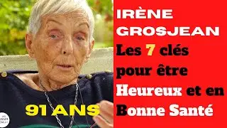 Irène Grosjean 91ANS - Les 7 clés pour être heureux et en bonne santé pour les femmes et les hommes
