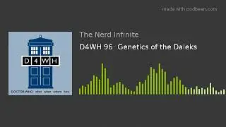 D4WH 96: Genetics of the Daleks