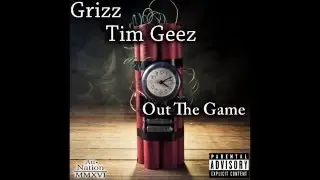 Grizz Feat. Tim Geez-Out The Game