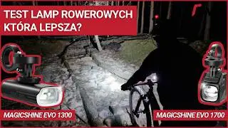 Test lamp rowerowych MagicShine Evo 1700 i MagicShine Evo 1300 – która lepsza?