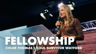 Fellowship | Chloe Thomas | 18th January | Soul Survivor Watford