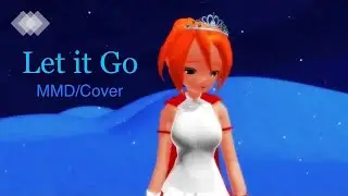 [Frozen] Let It Go MMD + COVER (LearnMMD Video Dojo Expo 2)