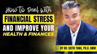 5 Tips On How To Deal With Financial Stress And Anxiety | By Dr. Keith & Dr. Helen Tong, PhD DNM