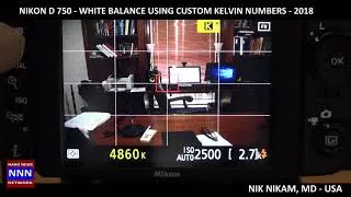 Nikon D750  WHITE BALANCE USING CUSTOM KELVIN NUMBERS NIKAM MD for NNN