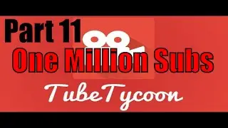 Tube Tycoon Part 11 One Million Subs