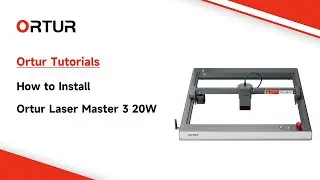 Tutorials | How to Install Ortur Laser Master 3 20W