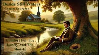 Beside Still Waters - Comfort in Loneliness and Being Shut-In by Charles Spurgeon