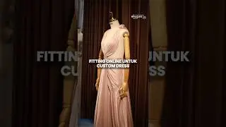 Fitting Online untuk Custom Dress