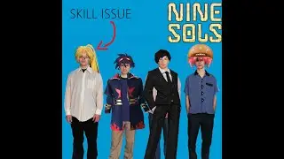 SKILL ISSUE #2 - Nine Sols, Juntou os bro no Nightreign