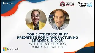 Top 5 Cybersecurity Priorities for Manufacturing Leaders in 2023 with Bruce Spector & Karen Braxton