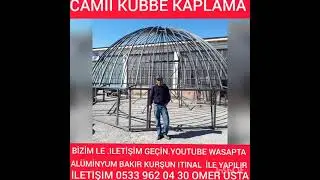 CAMİİ KUBBE KAPLAMA AL&Uuml;MİNYUM BAKIR KURŞUN İTİNAL İLE YAPILIR İLETİŞİM 0533.962 04 30 &Ouml;MER USTA