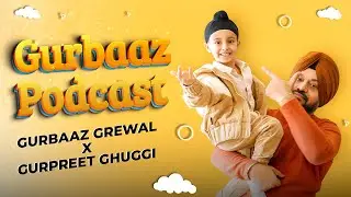 Gurbaaz Podcast - Episode 2 | Gurpreet Ghuggi | Ardaas Sarbat De Bhale Di