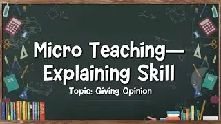 Micro Teaching - Explaining Skill | Topic: Giving Opinion 