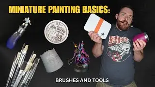Miniature Painting Basics: Brushes And Tools