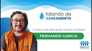 O futuro da demanda hídrica no Brasil - com Fernando Garcia
