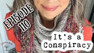 Loch Briar Knits Ep 110 || A Knitting Podcast || IT'S A CONSPIRACY || Over 1K Subscriber Giveaway