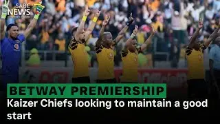 Betway Premiership | Kaizer Chiefs looking to maintain a good start