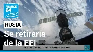 Rusia planea retirarse de la Estaci&oacute;n Espacial Internacional despu&eacute;s de 2024 &bull; FRANCE 24