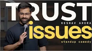 Trust Issues | Standup Comedy by Keshav Arora