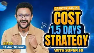 COSTING LAST 1.5 DAYS STRATEGY WITH SUPER 30 QUES I CA INTER JAN 26 I CA AMIT SHARMA (AIR 30) #icai