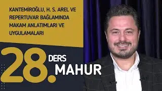 28. Ders: Mahur - Do&ccedil;. Dr. Sami Dural - Kantemiroğlu, H. S. Arel ve Repertuvar Bağlamında Makamlar