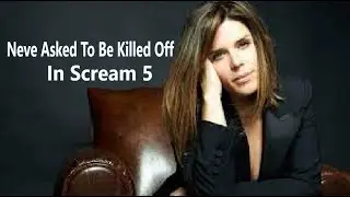 Neve Campbell Asked To Be Killed Off In Scream 5 (2022)