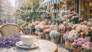 Sucre dans tes yeux  - Little Bloom Diary (Official Audio) French song Cafe vibes เพลงฝรั่งเศสน่ารัก
