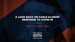 Part 1: The Early Days_ A Look Back on Carle Illinois' Response to COVID-19