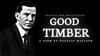 Good Timber - Douglas Malloch (Inspirational Life Poetry)