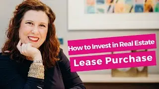 How to Invest in Real Estate: Lease Purchase