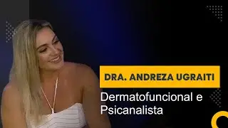 Dra. Andreza Ugraiti | Dermatofuncional e Psicanalista