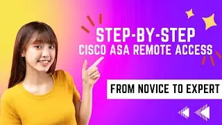 Step-by-Step Cisco ASA Remote Access: From Novice to Expert