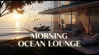 Relaxing Music for Focus, Study & Morning Energy | Morning Ocean Lounge