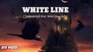 AFD MUSIC ( BESOMORPH feat. ANNA PANCALDI - WHITE LINE )
