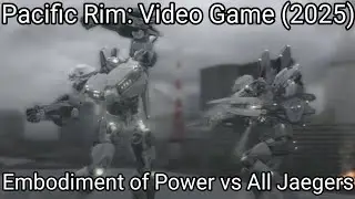 Embodiment of Power vs All Jaegers - Pacific Rim: Video Game (2025)