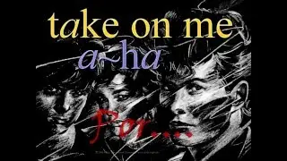 Ah Ha - Take On Me