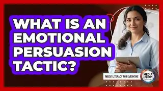 What Is An Emotional Persuasion Tactic?