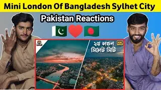 Pakistani Reaction On Sylhet City Bangladesh | Mini London Of Bangladesh Sylhet City | Pak Reacts