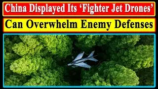 China Shows Off Its &lsquo;Fighter Jet Drones&rsquo; That Can Overwhelm Opponent's   (US, India, Taiwan) Defence