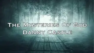 Danny Castle - The 7 Mysteries Of God! (Thanks Steve Bigler)