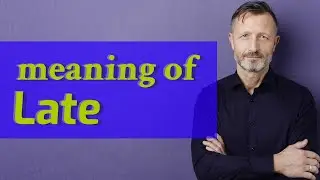 Late | Meaning of late