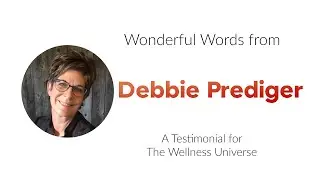 Debbie Prediger Testimonial for The Wellness Universe